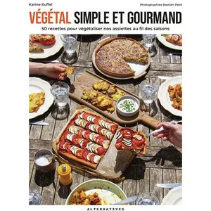 ISBN Alternatives Végétal Simple Et Gourmand - 50 Recettes Pour Végétaliser Nos Assiettes Au Fil Des Saisons pas cher