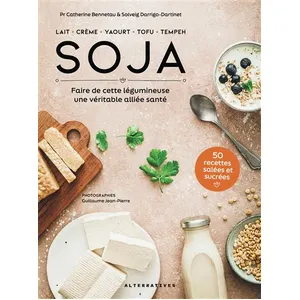 Alternatives Soja - Faire De Cette Légumineuse Une Véritable Alliée Santé pas cher