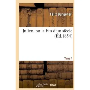 Julien, Ou La Fin D'un Siècle - Tome 1