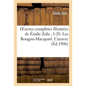 Oeuvres Complètes Illustrées De Émile Zola - 1-20 - Les Rougon-Macquart - L'oeuvre