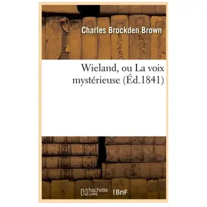 Wieland, ou La voix mystérieuse (Éd.1841) pas cher