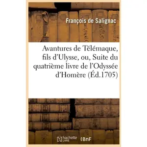 Avantures de Télémaque, fils d'Ulysse, ou, Suite du quatrième livre de l'Odyssée d'Homère (Éd.1705) pas cher
