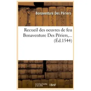 Recueil des oeuvres de feu Bonaventure Des Périers (Éd.1544)
