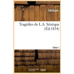 Tragédies de L. A. Sénèque. Tome 1 (Éd.1834)