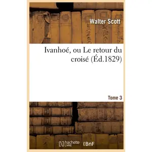 Ivanhoé, Ou Le Retour Du Croisé. Tome 3 (Éd.1829)