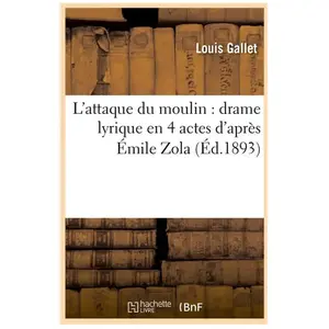 L'attaque du moulin : drame lyrique en 4 actes d'après Émile Zola (Éd.1893)