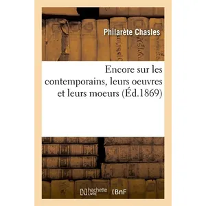 Encore sur les contemporains, leurs oeuvres et leurs moeurs (Éd.1869)
