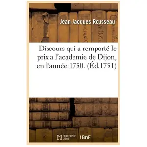 Discours qui a remporté le prix a l'academie de Dijon , en l'année 1750. (Éd.1751) pas cher