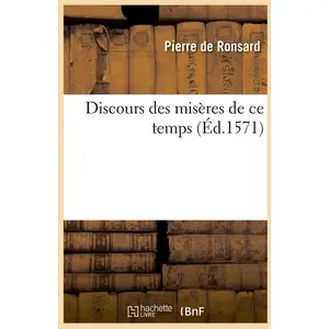Hachette Bnf Discours Des Misères De Ce Temps, (Éd.1571) pas cher