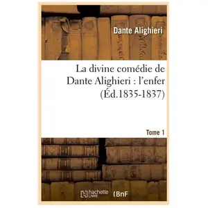 La Divine Comédie De Dante Alighieri : L'enfer - Tome 1 (Éd.1835-1837)