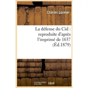 La défense du Cid : reproduite d'après l'imprimé de 1637, (Éd.1879) pas cher