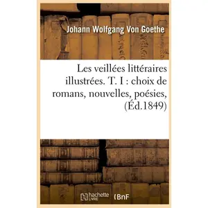 Les veillées littéraires illustrées. T. I : choix de romans, nouvelles, poésies, (Éd.1849)
