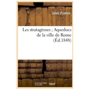 Les stratagèmes Aqueducs de la ville de Rome (Éd.1848) pas cher