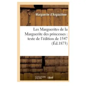 Les Marguerites de la Marguerite des princesses : texte de l'édition de 1547 (Éd.1873) pas cher