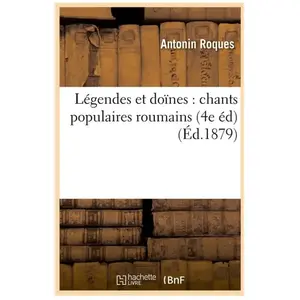 Légendes et doïnes : chants populaires roumains, (4e éd) (Éd.1879) pas cher