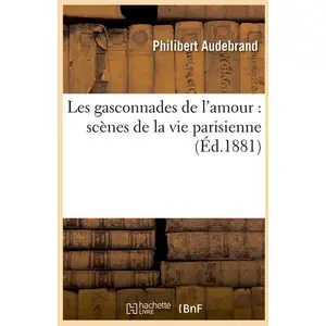 Les gasconnades de l'amour : scènes de la vie parisienne (Éd.1881) pas cher