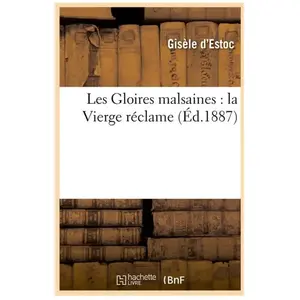 Les Gloires malsaines : la Vierge réclame, (Éd.1887)