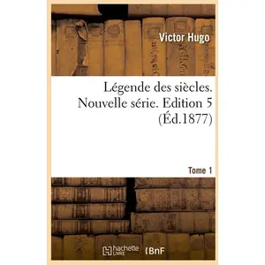 Légende des siècles. Nouvelle série. Tome 1,Edition 5 (Éd.1877) pas cher