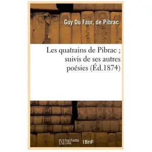 Les quatrains de Pibrac suivis de ses autres poésies (Éd.1874)