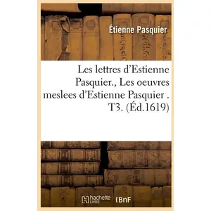 Les lettres d'Estienne Pasquier. , Les oeuvres meslees d'Estienne Pasquier . T3. (Éd.1619) pas cher