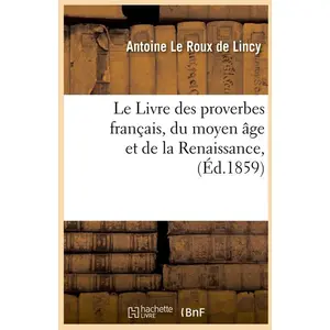 Le Livre des proverbes français, du moyen âge et de la Renaissance, (Éd.1859) pas cher