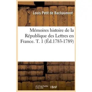 Mémoires histoire de la République des Lettres en France. T. 1 (Éd.1783-1789)