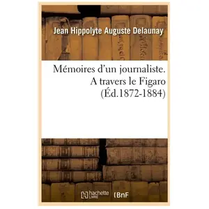 Mémoires d'un journaliste. A travers le Figaro (Éd.1872-1884) pas cher