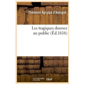 Les tragiques donnez au public (Éd.1616)