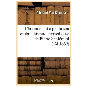 L'homme qui a perdu son ombre, histoire merveilleuse de Pierre Schlémihl (Éd.1869) pas cher