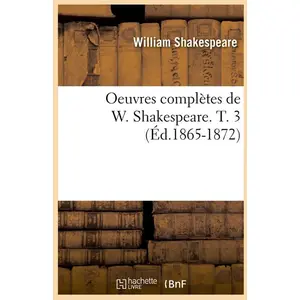 Oeuvres Complètes De W. Shakespeare - T. 3 (Éd.1865-1872)