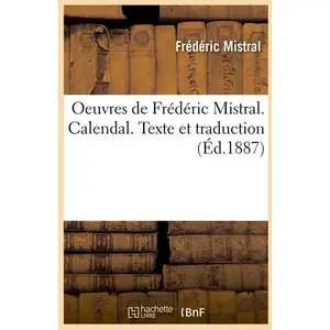 Oeuvres de Frédéric Mistral. Calendal. Texte et traduction (Éd.1887) pas cher