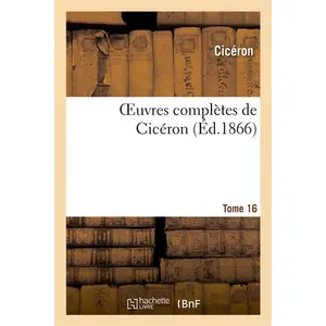 Oeuvres complètes de Cicéron. T. 16