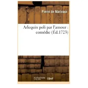 Arlequin Poli Par L'amour : Comédie