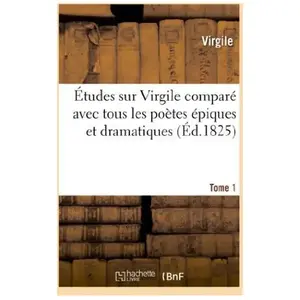 Études sur Virgile comparé avec tous les poètes épiques. Tome 1 pas cher