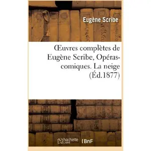 Oeuvres Complètes De Eugène Scribe, Opéras-Comiques - La Neige