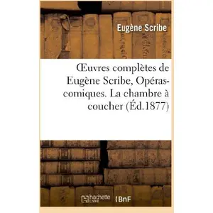 Oeuvres complètes de Eugène Scribe, Opéras-comiques. La chambre à coucher