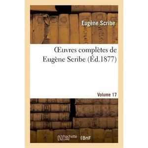 Oeuvres complètes de Eugène Scribe. Sér. 4.Volume 17