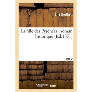 La fille des Pyrénées : roman historique. Tome 2
