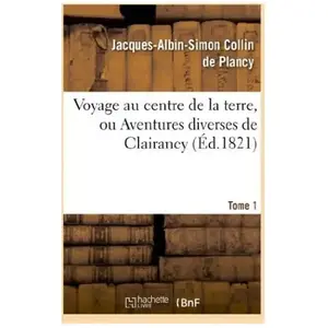 Voyage au centre de la terre, ou Aventures diverses de Clairancy. Tome... pas cher