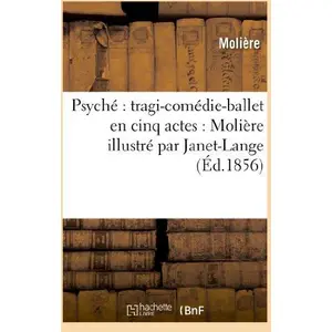 Psyché : Tragi-Comédie-Ballet En Cinq Actes : Molière Illustré Par Janet-Lange