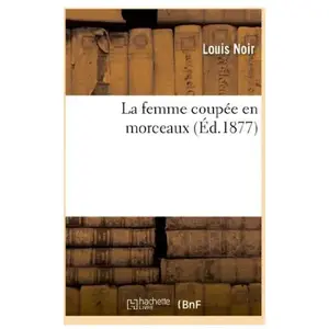 La femme coupee en morceaux pas cher