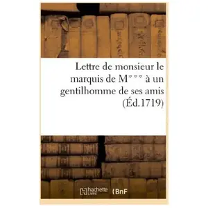 Lettre de monsieur le marquis de M*** a un gentilhomme de ses amis pas cher