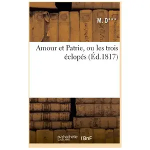 Amour et Patrie, ou les trois eclopes, vaudeville en 1 acte