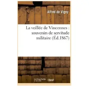 La VeillÃ©e De Vincennes : Souvenirs De Servitude Militaire (Ãd.1867)