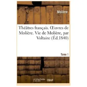ThÃ©Ã¢tres FranÃ§ais - Oeuvres De MoliÃ¨re - Tome 1. Vie De MoliÃ¨re, Par Voltaire