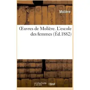 Oeuvres de Molière. L'escole des femmes pas cher