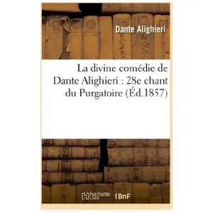 La Divine Comédie De Dante Alighieri : 28e Chant Du Purgatoire