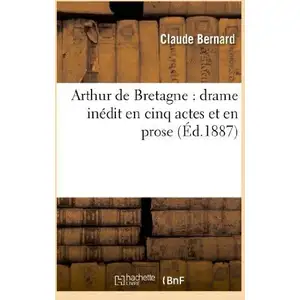 Arthur de Bretagne : drame inédit en cinq actes et en prose, avec un chant pas cher