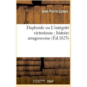 Hachette Bnf Daphnide ou L'intégrité victorieuse : histoire arragonnoise pas cher