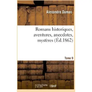 Romans Historiques, Aventures, Anecdotes, Mystères.Tome 9